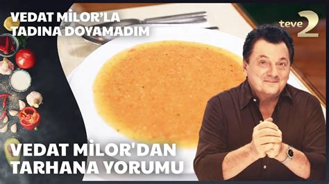 Vedat Milor dan Tarhana yorumu Vedat Milor la Tadına Doyamadım