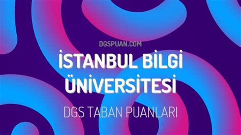 Dgs Stanbul Bilgi Niversitesi Taban Puanlar Dgspuan