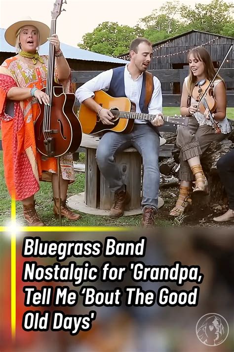 Bluegrass Band Nostalgic For ‘grandpa Tell Me ‘bout The Good Old Days