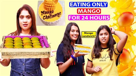 I Ate Only Mangoes For 24 Hours Challenge Mango Challenge Cook With