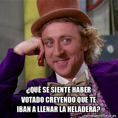 Meme Willy Wonka QUÉ SE SIENTE HABER VOTADO CREYENDO QUE TE IBAN A