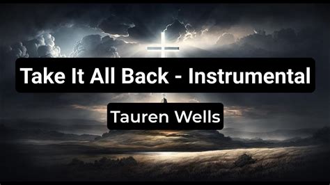 Take It All Back By Tauren Wells Instrumental Karaoke With Lyrics