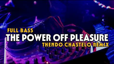 Dj Full Bass The Power Off Pleasure Thendo Chastelo Remix Bassgangga