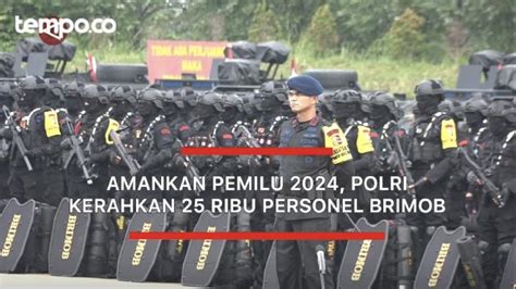 Polri Kerahkan 25 Ribu Personel Brimob Amankan Pemilu 2024 Video Tempo Co