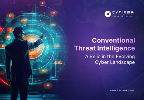 Conventional Threat Intelligence A Relic In The Evolving Cyber