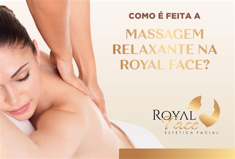 Como é Feita A Massagem Relaxante Na Royal Face