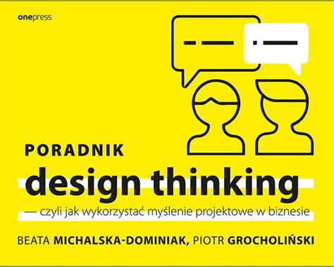 Poradnik design thinking czyli jak wykorzystać myślenie projektowe w