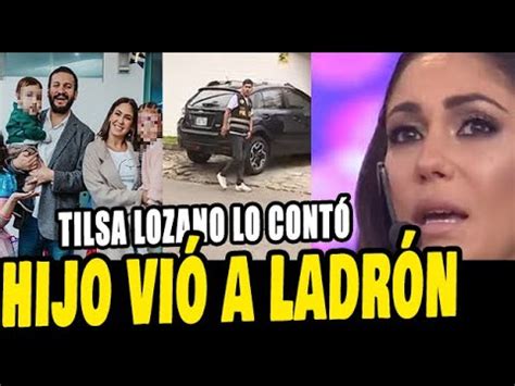 Tilsa Lozano Llor Tras Recordar Que Su Hijo Vi Al Ladr N En Su Casa