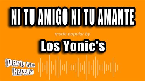 Los Yonic S Ni Tu Amigo Ni Tu Amante Versi N Karaoke Youtube