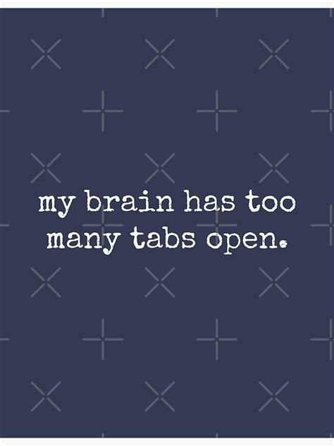 My Brain Has Too Many Tabs Open Funny Quotes Poster For Sale By