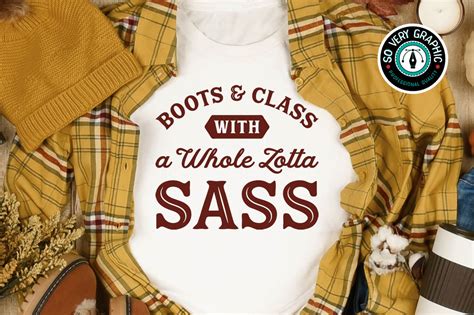 Boots And Class With A Whole Lotta Sass Southern Svg Design So Very Graphic Designs