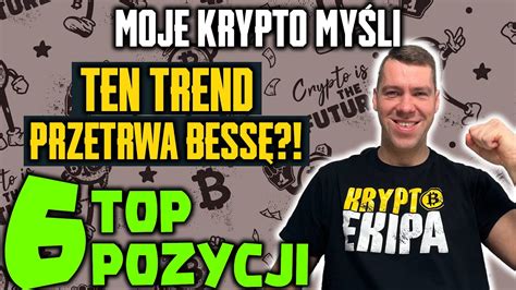 KRYPTOWALUTY Mocny trend który przetrwa bessę Moje 6 TOP pozycji pod