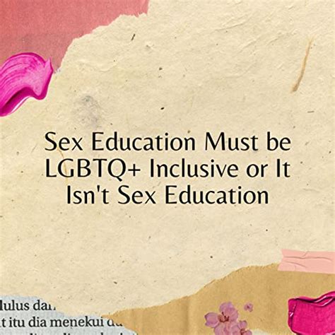 Sex Education Must Be Lgbtq Inclusive Or It Isnt Sex Education