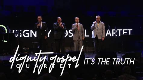 Dignity Gospel Quartet It S The Truth Youtube