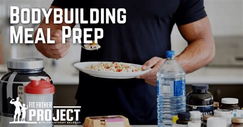 The Definitive Guide To Bodybuilding Meal Prep Fit Father Project