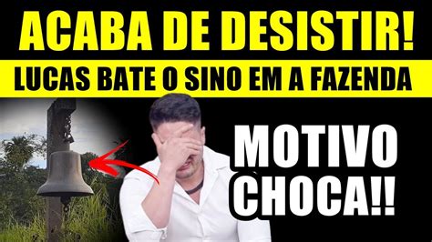 Lucas Desiste De A Fazenda Bate O Sino E Motivo Ch Ca O Brasil Youtube