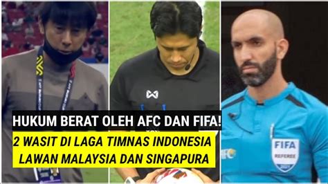 HUKUMAN BERAT 2 Wasit Di Laga Timnas Indonesia Vs Singapura Dan