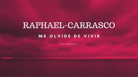 Raphael Carrasco Me Olvide De Vivir Letra Youtube