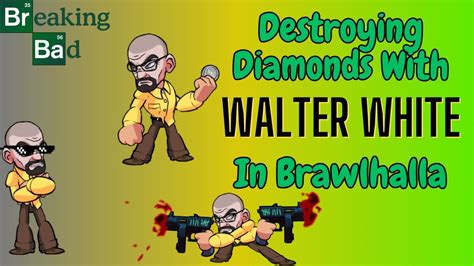 Destroying Diamonds With Walter White In Brawlhalla Youtube