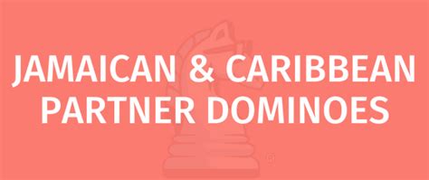 JAMAICAN AND CARIBBEAN PARTNER DOMINOES - Learn To Play With Gamerules.com