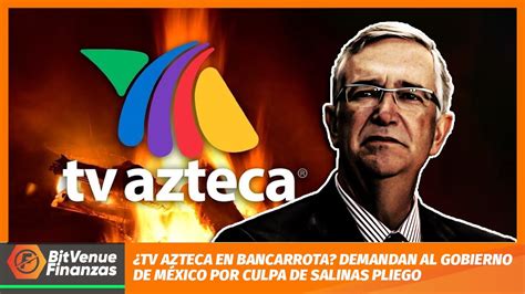 Tv Azteca En Bancarrota Demandan Al Gobierno De Mexico Por Culpa De