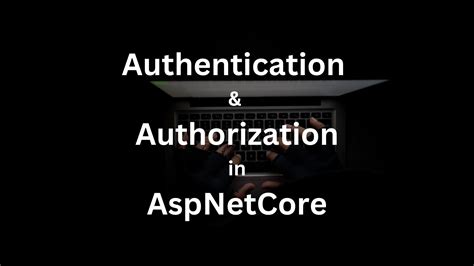 Authentication And Authorization In Aspnetcore