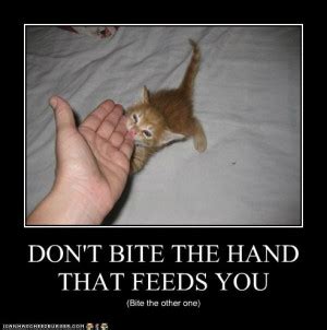 Dont Bite The Hand That Feeds You Quotes. QuotesGram