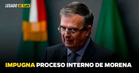 Marcelo Ebrard Impugna Proceso Interno De Morena Y Plantea Su Futuro En