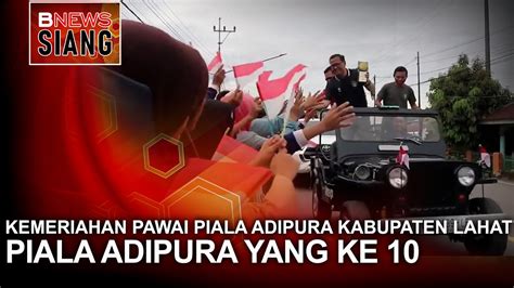 Kemeriahan Pawai Piala Adipura Kabupaten Lahat Youtube