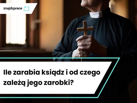 Ile zarabia ksiądz i od czego zależą jego zarobki ZnajdzPrace