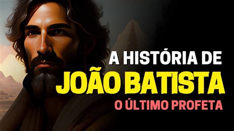 Quem Foi Jo O Batista Na B Blia A Hist Ria Do Ltimo Profeta Estudo