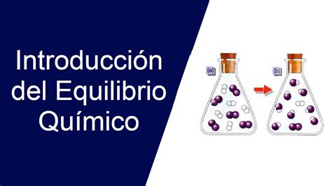 Introducción Del Equilibrio Químico Youtube