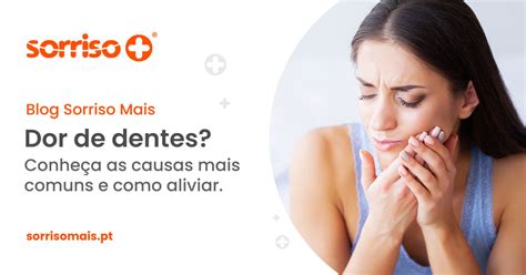 Dor De Dentes Quais As Causas E Como Aliviar A Dor