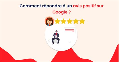 Comment R Pondre Un Avis Positifs Google Exemples