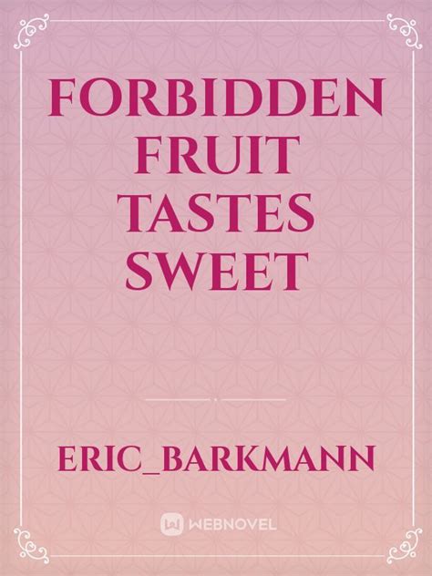 Read Forbidden Fruit Tastes Sweet Eric Barkmann Webnovel