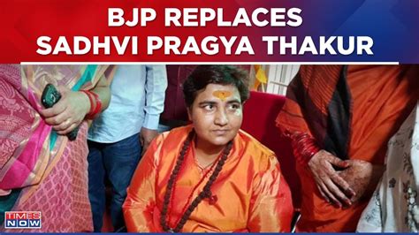 Bjp Replaces Sitting Mp Sadhvi Pragya Thakur In Bhopal Fields Alok