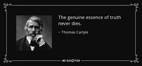 Thomas Carlyle quote: The genuine essence of truth never dies.