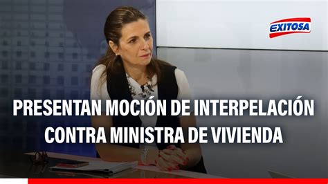 🔴🔵hania Pérez De Cuéllar Presentan Moción De Interpelación Contra Ministra De Vivienda Youtube