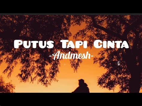 Putus Tapi Cinta Andmesh Lirik Youtube