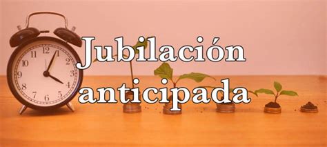 Jubilación Anticipada Requisitos y Solicitud en 2025