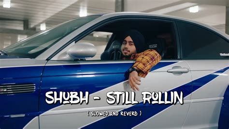 Shubh Still Rollin Slowed Reverb Latest Panjabi Song Youtube