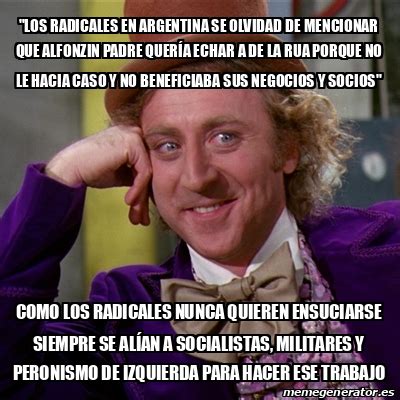 Meme Willy Wonka Los Radicales En Argentina Se Olvidad De Mencionar