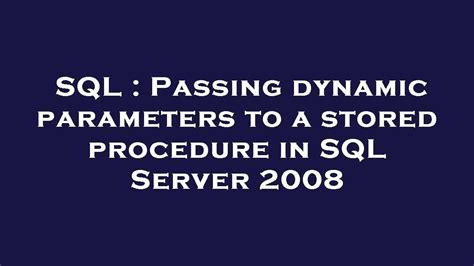 Sql Passing Dynamic Parameters To A Stored Procedure In Sql Server 2008 Youtube