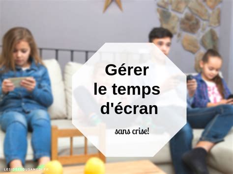 Gérer le temps d écran des enfants Les idées du samedi