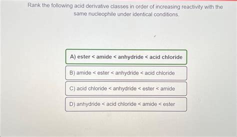 Solved Rank The Following Acid Derivative Classes In Order Chegg