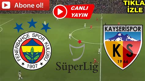 Fenerbah E Kayser Spor Ma I Canli Zle Youtube