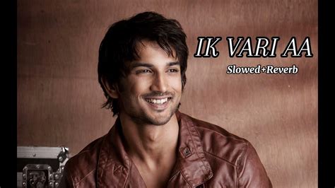 Ik Vaari Aa Slowed Reverb Sushant Singh Rajput And Kriti Sanon Pritam