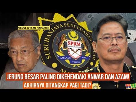 Jerung Paling Besar Dikehendaki Anwar Dan Azam Akhirnya Ditangkap Masuk