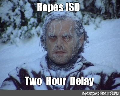 Meme Ropes Isd Two Hour Delay All Templates Meme Arsenal