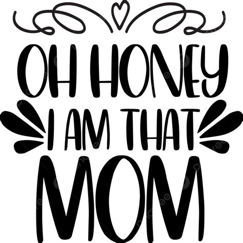 I Am Vector Hd Png Images Oh Honey I Am That Mom Honey Drawing Mom